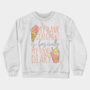 My Bank Statement Is Basically My Food Diary Ice Cream Design Crewneck Sweatshirt